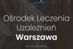 Ośrodek leczenia uzależnień Warszawa - odwyk alkoholowy